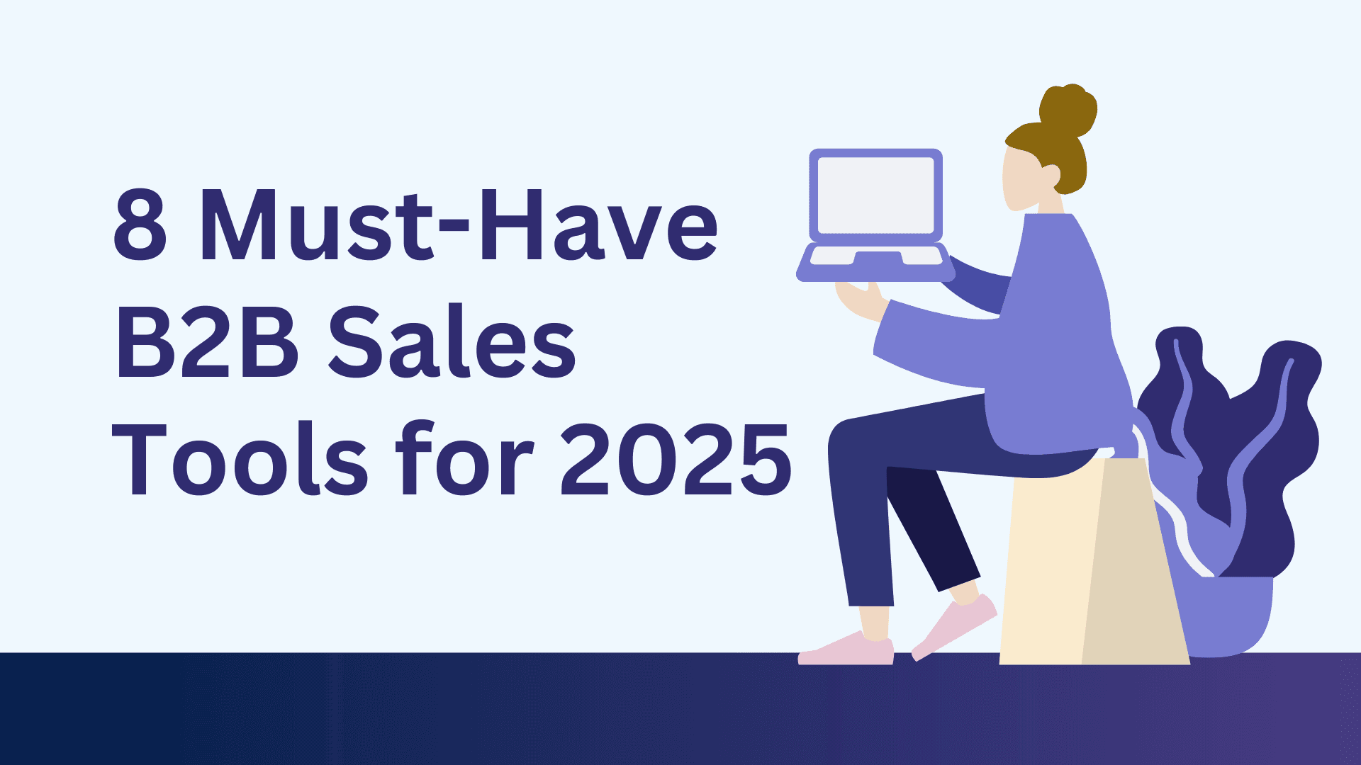 8 Must-Have B2B Sales Tools to Skyrocket Your Sales Strategy in 2025