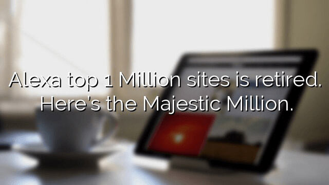 Alexa top 1 Million sites is retired. Here's the Majestic Million.
